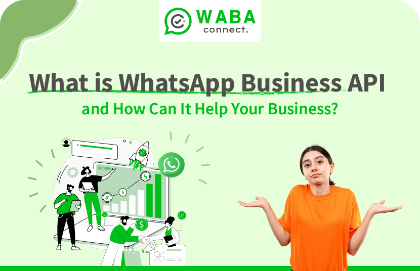 What is WhatsApp Business API and How Can It Help Your Business?